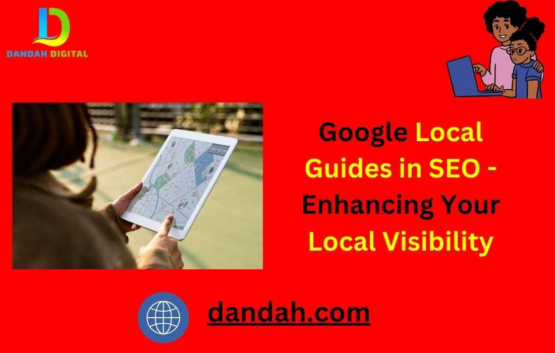 Google Local Guides in SEO: Enhancing Your Local Visibility
