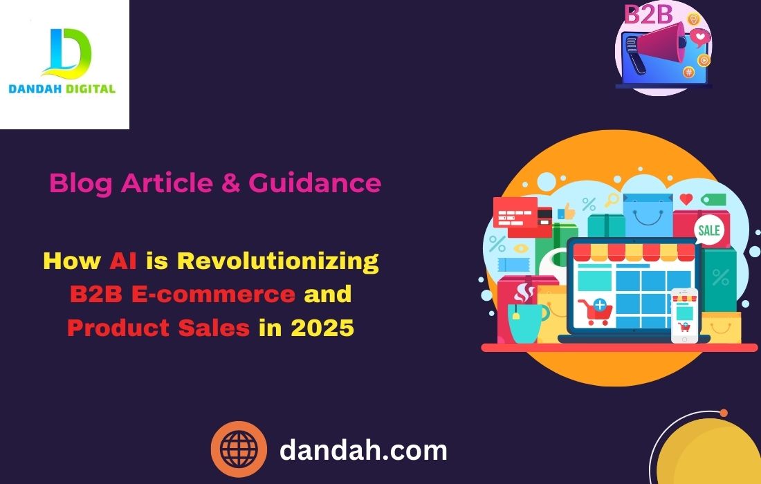 Dandah-Digital, AI-In-Ecommerce, B2B-E-commerce, A-IRevolution, Ecommerce-Innovation, Digital-Transformation, AI-For-Business, b2b-products, b2b-sales, b2c-products, AI-InRetail, EcommerceTrends2025, B2B-Marketing, AI-and-E-commerce, Artificial-Intelligence, Ecommerce-Future, AI-For-Ecommerce, B2B-Sales-Revolution, Future-Of-B2B