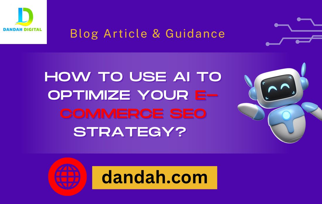 Dandah-Digital, E-Commerce-SEO, Digital-Marketing-Tips, Artificial-Intelligence-Marketing, Internet-Marketing-Strategy, SEO-Expert-Tips, AI-SEO, AI-in-Digital-Marketing, Boost-Your-SEO, Online-Business-Growth, Website-Optimization, SEO-for-E-Commerce, Marketing-With-AI, Digital-Success, AI-SEO, ECommerce-Growth