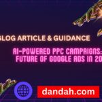 Dandah-Digital, AI-Powered-PPC, Google-Ads-2025, Future-Of-Advertising, PPC-Campaigns, Artificial-Intelligence, Digital-Marketing, AI-Marketing, AI-PPC, AI-SEO, Google-Ads, Smart-Advertising, AI-in-Marketing, PPC-Strategies, Ad-Tech, Marketing-Automation, AI-For-Business