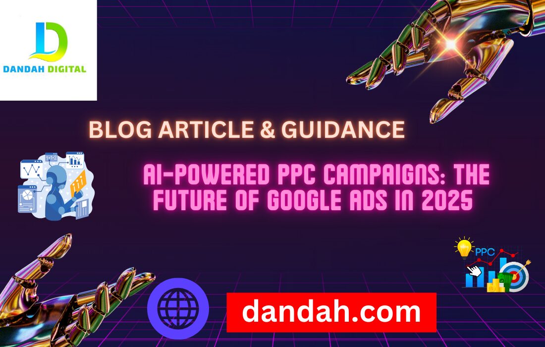 Dandah-Digital, AI-Powered-PPC, Google-Ads-2025, Future-Of-Advertising, PPC-Campaigns, Artificial-Intelligence, Digital-Marketing, AI-Marketing, AI-PPC, AI-SEO, Google-Ads, Smart-Advertising, AI-in-Marketing, PPC-Strategies, Ad-Tech, Marketing-Automation, AI-For-Business