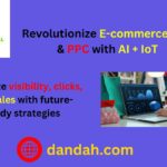 Dandah-Digital, Artificial-Intelligence, AI, Internet-of-Things, I-o-T, E-commerce-SEO, PPC-Strategies, Online-Advertising, Search-Engine-Optimization, Pay-Per-Click, E-Commerce-Growth, Marketing-Strategy, Retail-Tech, Google-Ads, AI-SEO, Iot-Ads,